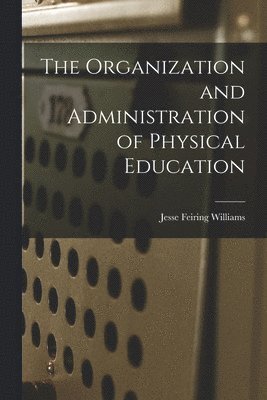 The Organization and Administration of Physical Education 1