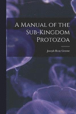 bokomslag A Manual of the Sub-Kingdom Protozoa