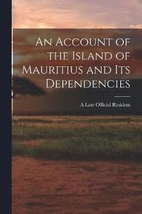 bokomslag An Account of the Island of Mauritius and its Dependencies