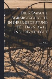 bokomslag Die Roemische Agrargeschichte in ihrer Bedeutung fur das Staats- und Privatrecht
