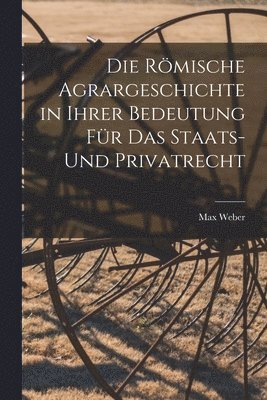 Max Weber - Römische Agrargeschichte in ihrer Bedeutung für das Staats- und Privatrecht, Häftad