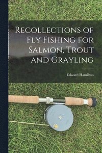 bokomslag Recollections of Fly Fishing for Salmon, Trout and Grayling