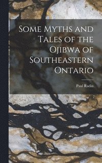 bokomslag Some Myths and Tales of the Ojibwa of Southeastern Ontario