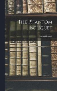 bokomslag The Phantom Bouquet