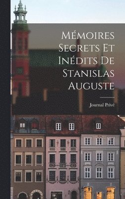 Mmoires Secrets Et Indits de Stanislas Auguste 1