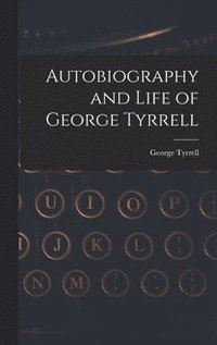 bokomslag Autobiography and Life of George Tyrrell