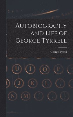 Autobiography and Life of George Tyrrell 1