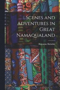 bokomslag Scenes and Adventures in Great Namaqualand