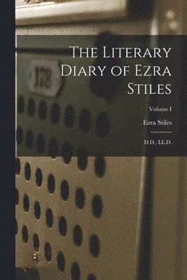 Ezra Stiles - Literary Diary of Ezra Stiles, Häftad