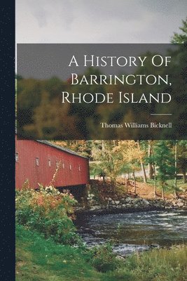 Thomas Williams Bicknell - History Of Barrington, Rhode Island, Häftad
