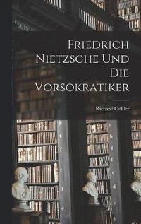 bokomslag Friedrich Nietzsche und die Vorsokratiker