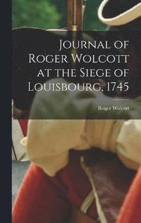 bokomslag Journal of Roger Wolcott at the Siege of Louisbourg, 1745