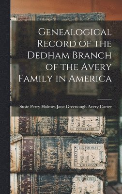 Genealogical Record of the Dedham Branch of the Avery Family in America 1