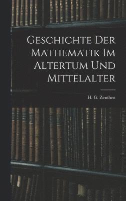 Zeuthen H G (Hieronymus Georg), Zeuthen H. G. (Hieronymus Georg), Zeuthen, H. G. (Hieronymus Georg) - Geschichte der Mathematik im Altertum und Mittelalter, Inbunden