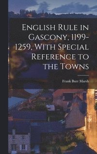 bokomslag English Rule in Gascony, 1199-1259, With Special Reference to the Towns