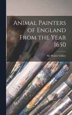 Animal Painters of England From the Year 1650 1