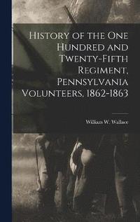 bokomslag History of the One Hundred and Twenty-Fifth Regiment, Pennsylvania Volunteers, 1862-1863