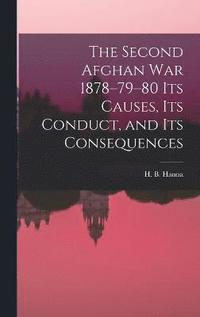 bokomslag The Second Afghan War 1878-79-80 its Causes, its Conduct, and its Consequences
