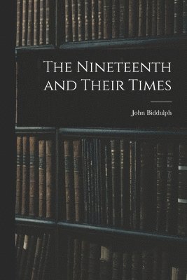 bokomslag The Nineteenth and Their Times