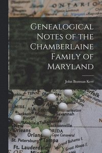 bokomslag Genealogical Notes of the Chamberlaine Family of Maryland