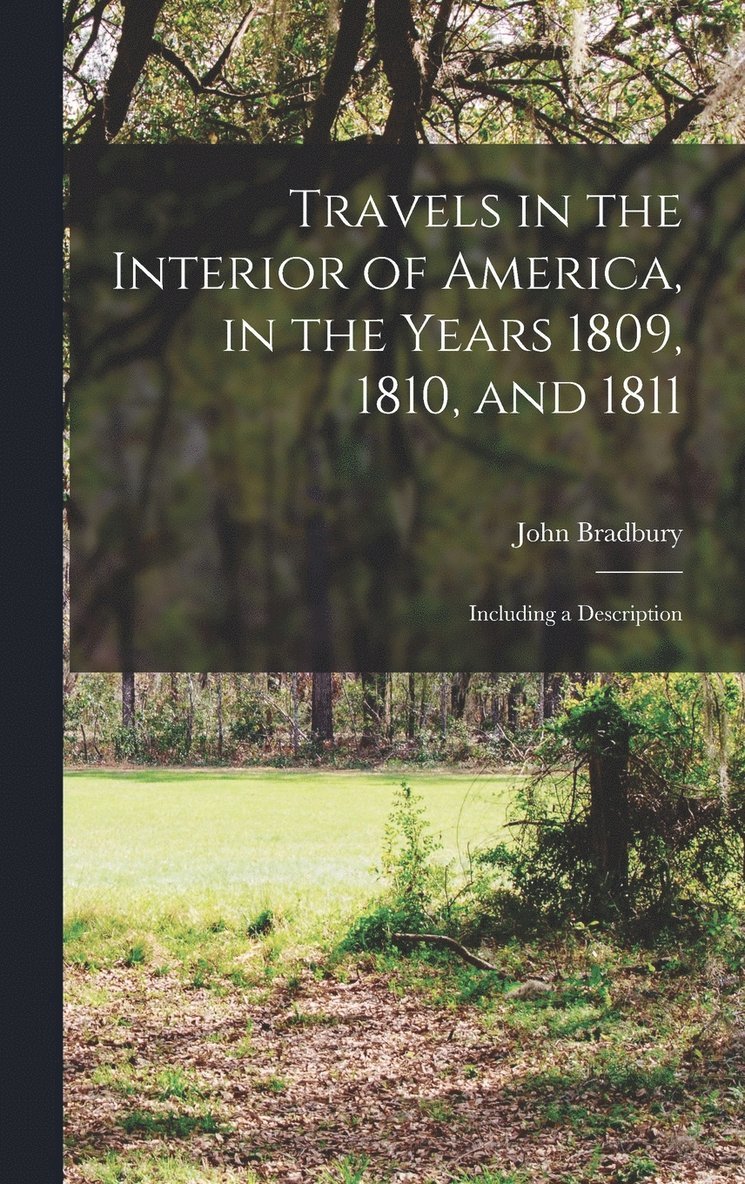 Travels in the Interior of America, in the Years 1809, 1810, and 1811 1