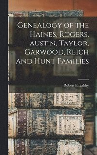bokomslag Genealogy of the Haines, Rogers, Austin, Taylor, Garwood, Reich and Hunt Families