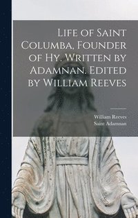 bokomslag Life of Saint Columba, Founder of Hy. Written by Adamnan. Edited by William Reeves