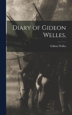 Gideon Welles - Diary of Gideon Welles,, Inbunden