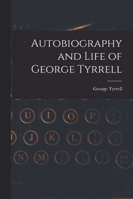 bokomslag Autobiography and Life of George Tyrrell