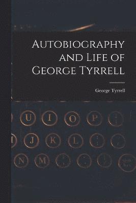 Autobiography and Life of George Tyrrell 1