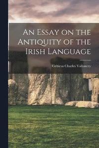 bokomslag An Essay on the Antiquity of the Irish Language