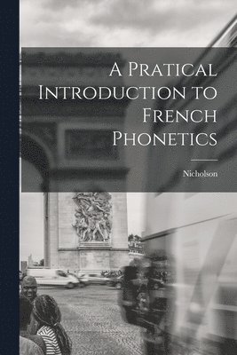 Nicholson - Pratical Introduction to French Phonetics, Häftad