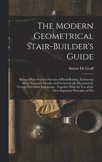 bokomslag The Modern Geometrical Stair-Builder's Guide