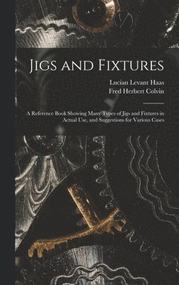 Fred Herbert Colvin, Lucian Levant Haas - Jigs and Fixtures, Inbunden