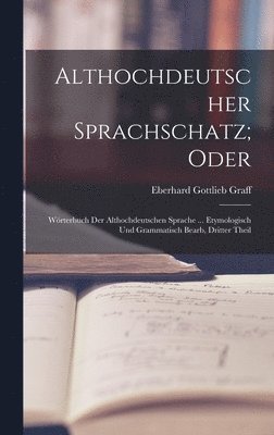 Althochdeutscher Sprachschatz; Oder