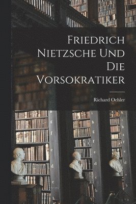 bokomslag Friedrich Nietzsche und die Vorsokratiker
