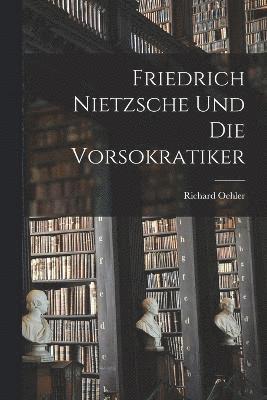 Friedrich Nietzsche und die Vorsokratiker 1