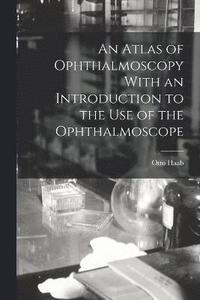 bokomslag An Atlas of Ophthalmoscopy With an Introduction to the Use of the Ophthalmoscope