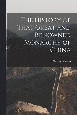 The History of That Great and Renowned Monarchy of China 1