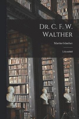 Dr. C. F. W. Walther 1