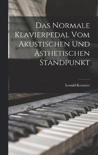 bokomslag Das Normale Klavierpedal Vom Akustischen Und sthetischen Standpunkt