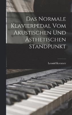 bokomslag Normale Klavierpedal Vom Akustischen Und Ästhetischen Standpunkt