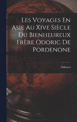 bokomslag Les Voyages En Asie Au Xive Sicle Du Bienheureux Frre Odoric De Pordenone