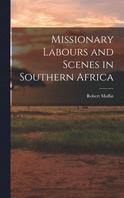 bokomslag Missionary Labours and Scenes in Southern Africa