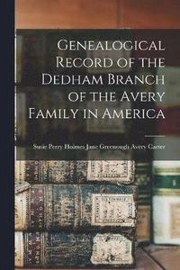bokomslag Genealogical Record of the Dedham Branch of the Avery Family in America