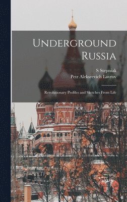 Underground Russia; Revolutionary Profiles and Sketches From Life 1