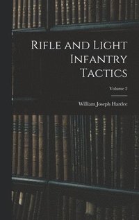 bokomslag Rifle and Light Infantry Tactics; Volume 2