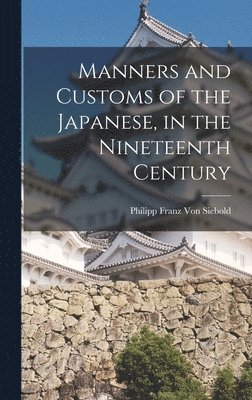 bokomslag Manners and Customs of the Japanese, in the Nineteenth Century