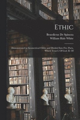 William Hale White, Benedictus De Spinoza - Ethic, Häftad