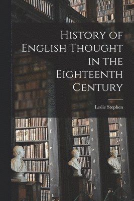 History of English Thought in the Eighteenth Century 1